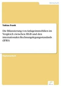 Produktbild: Die Bilanzierung von Anlageimmobilien im Vergleich zwischen HGB und den internationalen Rechnungslegungsstandards (IFRS)