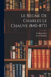 Produktbild: Le R&egrave;gne De Charles Le Chauve (840-877)