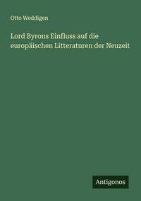 Produktbild: Lord Byrons Einfluss auf die europ&auml;ischen Litteraturen der Neuzeit