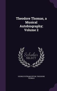 Produktbild: Theodore Thomas, a Musical Autobiography; Volume 2