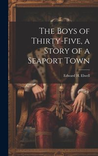 Produktbild: The Boys of Thirty-five, a Story of a Seaport Town