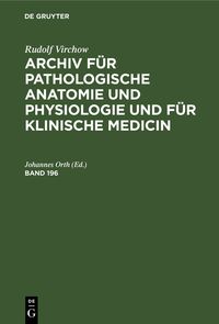 Produktbild: Archiv f&uuml;r pathologische Anatomie und Physiologie und f&uuml;r klinische Medicin. Band 196