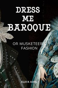 Produktbild: Dress Me Baroque or Musketeer's Fashion (Fashion and Styles, #1)