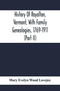 Produktbild: History Of Royalton, Vermont, With Family Genealogies, 1769-1911 (Part Ii)