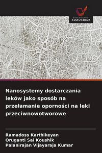 Produktbild: Nanosystemy dostarczania lek&oacute;w jako spos&oacute;b na prze&iquest;amanie oporno&iquest;ci na leki przeciwnowotworowe