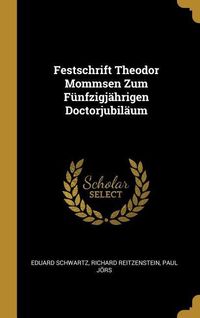 Produktbild: Festschrift Theodor Mommsen Zum F&uuml;nfzigj&auml;hrigen Doctorjubil&auml;um