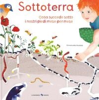 Produktbild: Sottoterra. Per conoscere cosa succede sotto i nostri piedi mese per mese