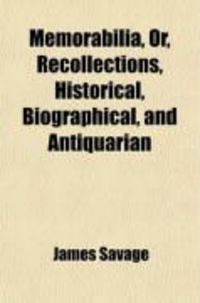Produktbild: Memorabilia, Or, Recollections, Historical, Biographical, and Antiquarian