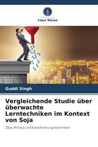 Produktbild: Vergleichende Studie &uuml;ber &uuml;berwachte Lerntechniken im Kontext von Soja