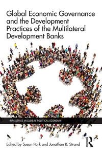 Produktbild: Global Economic Governance and the Development Practices of the Multilateral Development Banks