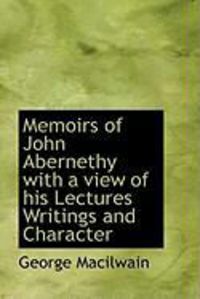 Produktbild: Memoirs of John Abernethy with a View of His Lectures Writings and Character