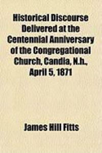 Produktbild: Historical Discourse Delivered at the Centennial Anniversary of the Congregational Church, Candia, N.H., April 5, 1871