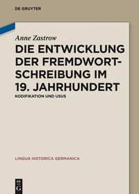 Produktbild: Die Entwicklung der Fremdwortschreibung im 19. Jahrhundert