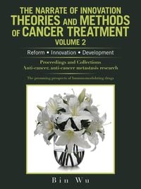 Produktbild: The Narrate of Innovation Theories and Methods of Cancer Treatment Volume 2