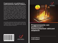 Produktbild: Prognozowanie cen gie&iquest;dowych z wykorzystaniem oblicze&iquest; mi&iquest;kkich