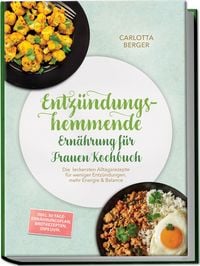 Produktbild: Entz&uuml;ndungshemmende Ern&auml;hrung f&uuml;r Frauen Kochbuch: Die leckersten Alltagsrezepte f&uuml;r weniger Entz&uuml;ndungen, mehr Energie & Balance &ndash; inkl. 30-Tage-Ern&auml;hrungsplan, Brotrezepten, Dips uvm.