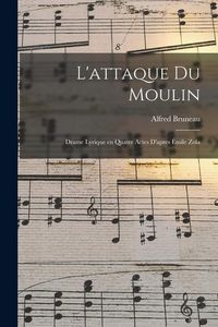 Produktbild: L'attaque du moulin; drame lyrique en quatre actes d'apres &Eacute;mile Zola