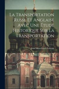 Produktbild: La Transportation Russe Et Anglaise Avec Une &Eacute;tude Historique Sur La Transportation