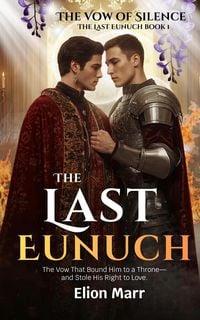 Produktbild: The Vow of Silence: The Vow That Bound Him to a Throne-and Stole His Right to Love. (The Last Eunuch Series, #1)