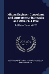 Produktbild: Mining Engineer, Consultant, and Entrepreneur in Nevada and Utah, 1934-1992