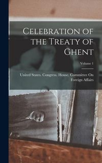 Produktbild: Celebration of the Treaty of Ghent; Volume 1