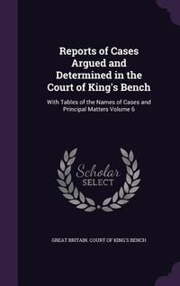 Produktbild: Reports of Cases Argued and Determined in the Court of King's Bench: With Tables of the Names of Cases and Principal Matters Volume 6