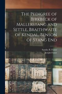 Produktbild: The Pedigree of Birkbeck of Mallerstang and Settle, Braithwaite of Kendal, Benson of Stang End