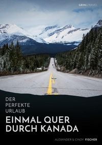 Produktbild: Der perfekte Urlaub: Einmal quer durch Kanada - Eine Reise zwischen unber&uuml;hrter Natur und Gro&szlig;stadtflair