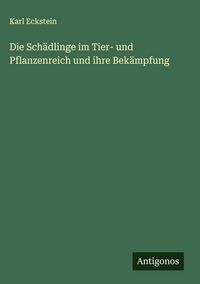 Produktbild: Die Sch&auml;dlinge im Tier- und Pflanzenreich und ihre Bek&auml;mpfung