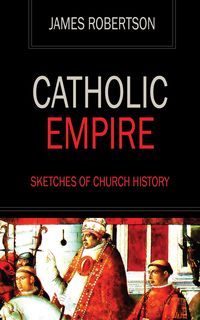Produktbild: Catholic Empire - Sketches of Church History