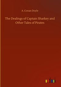 Produktbild: The Dealings of Captain Sharkey and Other Tales of Pirates