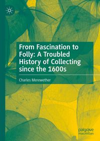 Produktbild: From Fascination to Folly: A Troubled History of Collecting since the 1600s