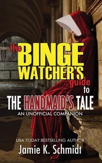 Produktbild: The Binge Watcher's Guide To The Handmaid's Tale - An Unofficial Companion
