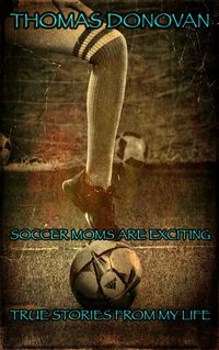 Produktbild: Soccer Moms Are Exciting: True Stories From My Life