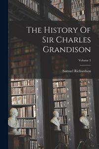 Produktbild: The History Of Sir Charles Grandison; Volume 5