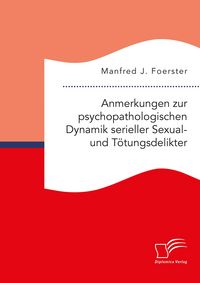 Produktbild: Anmerkungen zur psychopathologischen Dynamik serieller Sexual- und T&ouml;tungsdelikter