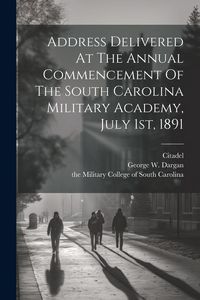 Produktbild: Address Delivered At The Annual Commencement Of The South Carolina Military Academy, July 1st, 1891