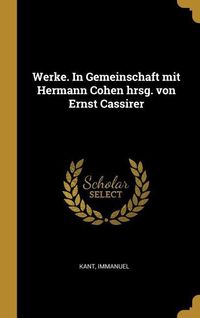 Bild vom Artikel Werke. in Gemeinschaft Mit Hermann Cohen Hrsg. Von Ernst Cassirer vom Autor Immanuel Kant