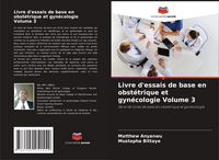 Produktbild: Livre d'essais de base en obst&eacute;trique et gyn&eacute;cologie Volume 3