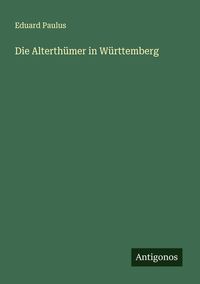 Produktbild: Die Alterth&uuml;mer in W&uuml;rttemberg