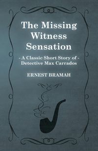 Produktbild: The Missing Witness Sensation (A Classic Short Story of Detective Max Carrados)