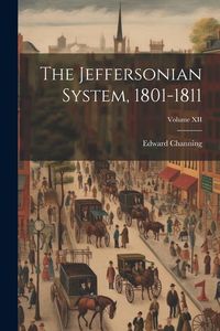 Produktbild: The Jeffersonian System, 1801-1811; Volume XII