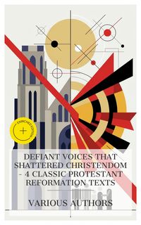 Produktbild: Defiant Voices That Shattered Christendom - 4 Classic Protestant Reformation Texts