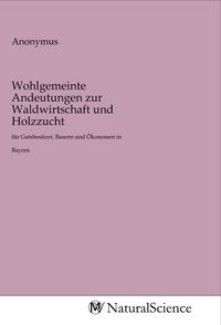 Produktbild: Wohlgemeinte Andeutungen zur Waldwirtschaft und Holzzucht