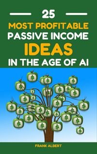 Produktbild: 25 Most Profitable Passive Income Ideas In The Age Of AI