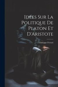 Produktbild: Id&eacute;es sur la Politique de Platon et D'Aristote