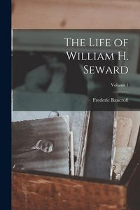 Produktbild: The Life of William H. Seward; Volume 1