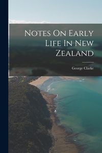 Produktbild: Notes On Early Life In New Zealand