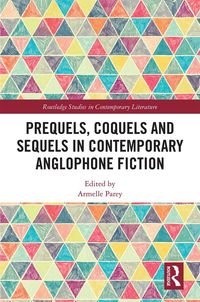 Produktbild: Prequels, Coquels and Sequels in Contemporary Anglophone Fiction