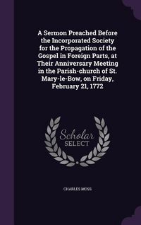 Produktbild: A Sermon Preached Before the Incorporated Society for the Propagation of the Gospel in Foreign Parts, at Their Anniversary Meeting in the Parish-churc